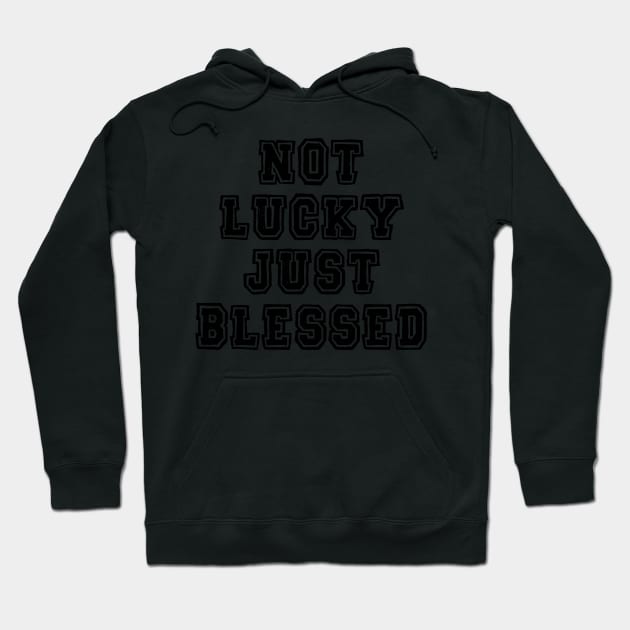 Not lucky just blessed Hoodie by SamridhiVerma18